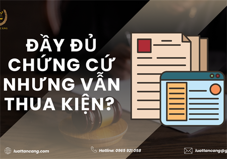 ĐẦY ĐỦ CHỨNG CỨ NHƯNG VẪN THUA KIỆN? 