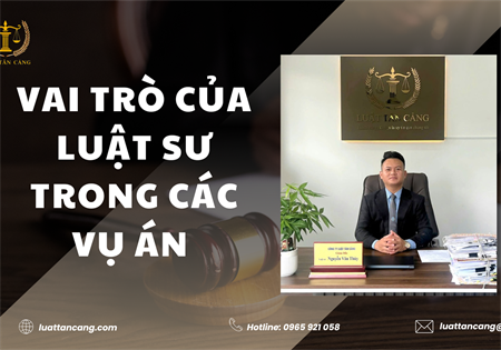 VAI TRÒ CỦA LUẬT SƯ TRONG CÁC VỤ ÁN 